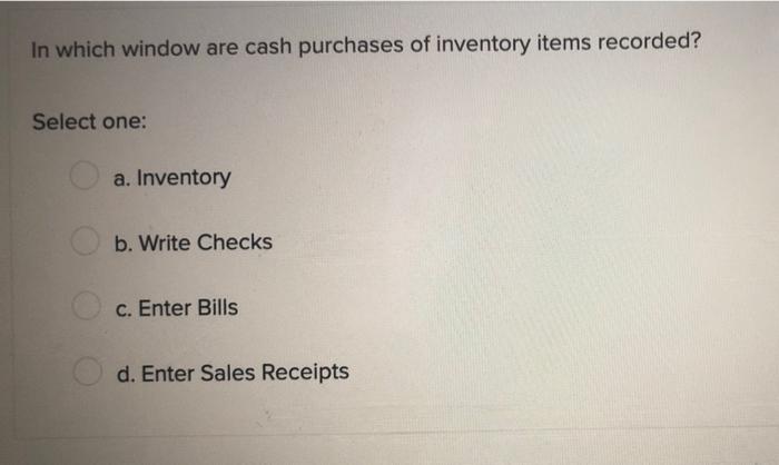 In Quickbooks Types Of Assets Include Select One A Accounts Payable Other Current Asset And Fixed Asset B Bank E 5