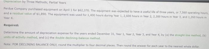 Depreciation By Three Methods Partial Years Perdue Company Purchased Equipment On April 1 For 62 370 The Equipment Wa 1