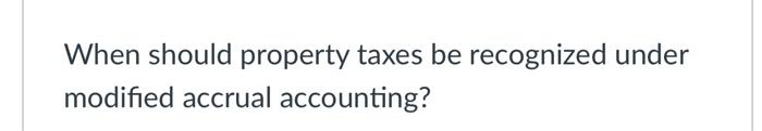 When Should Property Taxes Be Recognized Under Modified Accrual Accounting 1