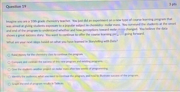 3 Pts Question 19 Imagine You Are A 10th Grade Chemistry Teacher You Just Did An Experiment On A New Type Of Course Lea 1