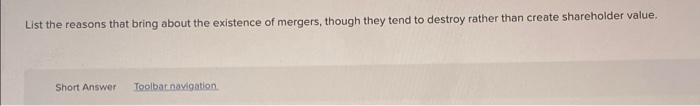 List The Reasons That Bring About The Existence Of Mergers Though They Tend To Destroy Rather Than Create Shareholder V 1