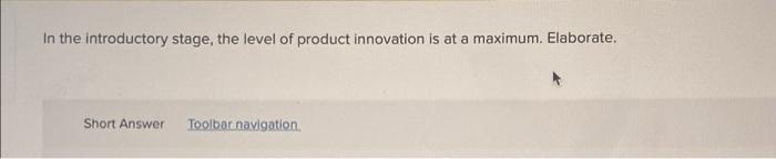 In The Introductory Stage The Level Of Product Innovation Is At A Maximum Elaborate Short Answer Toolbar Navigation 1