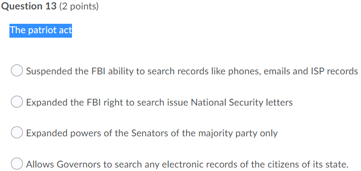 Question 13 2 Points The Patriot Act Suspended The Fbi Ability To Search Records Like Phones Emails And Isp Records E 1