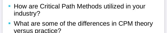 How Are Critical Path Methods Utilized In Your Industry What Are Some Of The Differences In Cpm Theory Versus Practic 1