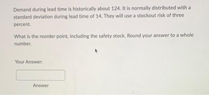 Demand During Lead Time Is Historically About 124 It Is Normally Distributed With A Standard Deviation During Lead Time 1