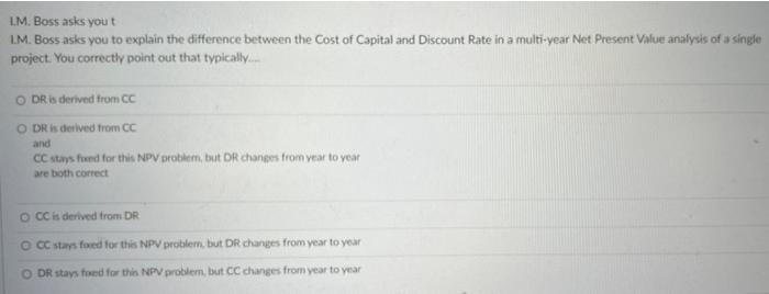 Lm Boss Asks You T L M Boss Asks You To Explain The Difference Between The Cost Of Capital And Discount Rate In A Mult 1