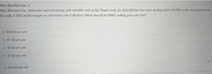 Mini Blenders Inc E Mini Blenders Inc Estimates Manufacturing Unit Variable Cost As 6 Fixed Costs Are 20 000 For Th 1