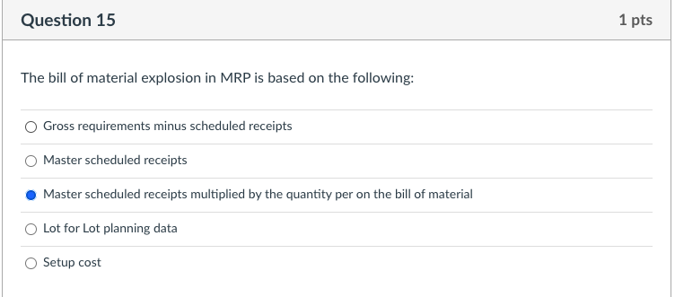 Question 15 The Bill Of Material Explosion In Mrp Is Based On The Following Gross Requirements Minus Scheduled Receipts 1