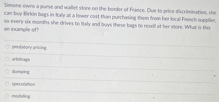 Simone Owns A Purse And Wallet Store On The Border Of France Due To Price Discrimination She Can Buy Birkin Bags In It 1