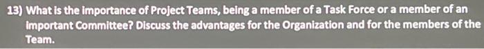 13 What Is The Importance Of Project Teams Being A Member Of A Task Force Or A Member Of An Important Committee Discu 1