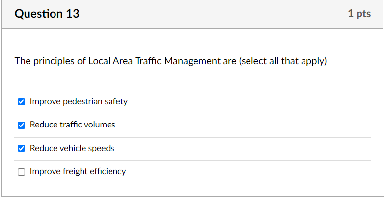 Question 13 The Principles Of Local Area Traffic Management Are Select All That Apply Improve Pedestrian Safety Reduce 1