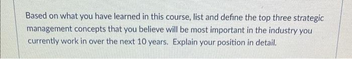 Based On What You Have Learned In This Course List And Define The Top Three Strategic Management Concepts That You Beli 1