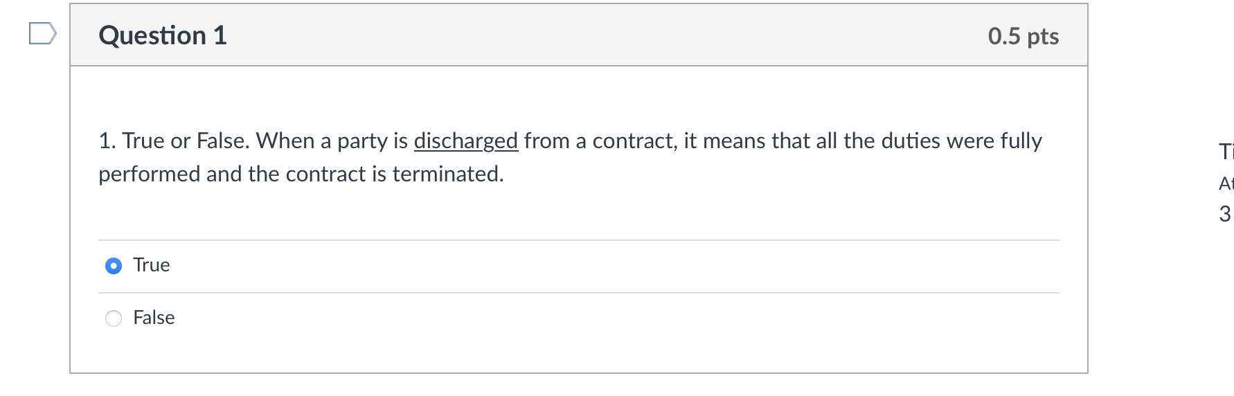 Question 1 0 5 Pts 1 True Or False When A Party Is Discharged From A Contract It Means That All The Duties Were Fully 1