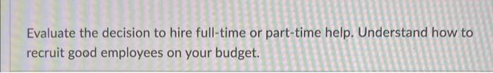 Evaluate The Decision To Hire Full Time Or Part Time Help Understand How To Recruit Good Employees On Your Budget 1