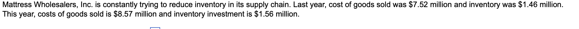 Mattress Wholesalers Inc Is Constantly Trying To Reduce Inventory In Its Supply Chain Last Year Cost Of Goods Sold W 1