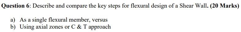 Question 6 Describe And Compare The Key Steps For Flexural Design Of A Shear Wall 20 Marks A As A Single Flexural M 1