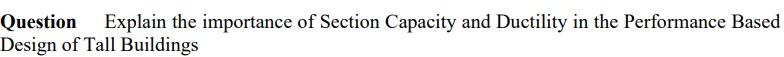 Question Explain The Importance Of Section Capacity And Ductility In The Performance Based Design Of Tall Buildings 1