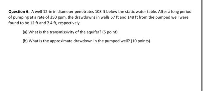 Question 6 A Well 12 In In Diameter Penetrates 108 Ft Below The Static Water Table After A Long Period Of Pumping At A 1