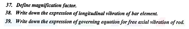 37 Define Magnification Factor 38 Write Down The Expression Of Longitudinal Vibration Of Bar Element 39 Write Down 1