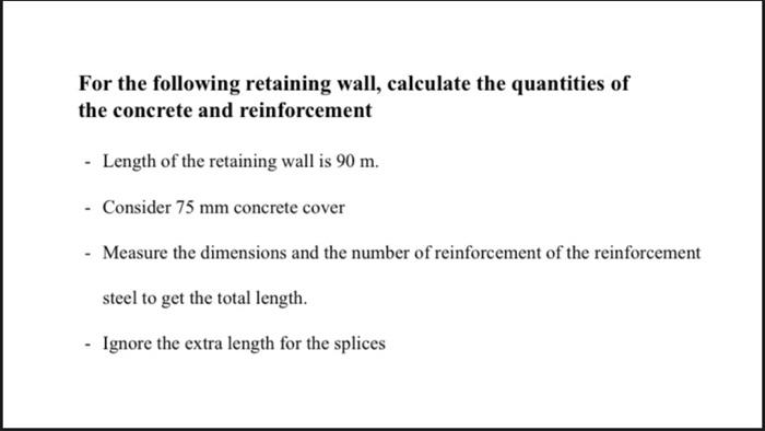 For The Following Retaining Wall Calculate The Quantities Of The Concrete And Reinforcement Length Of The Retaining Wa 5