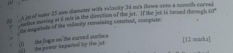 4 0 Ajet Of Water 25 Mm Diameter With Velocity 36 Nvs Flows Onto A Smooth Curved Surface Moving At 6 M S In The Dire 1
