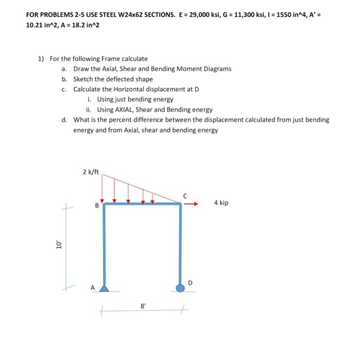 For Problems 2 5 Use Steel W24x62 Sections E 29 000 Ksi G 11 300 Ksi I 1550 In 4 A 10 21 In 2 A 18 2 In 1