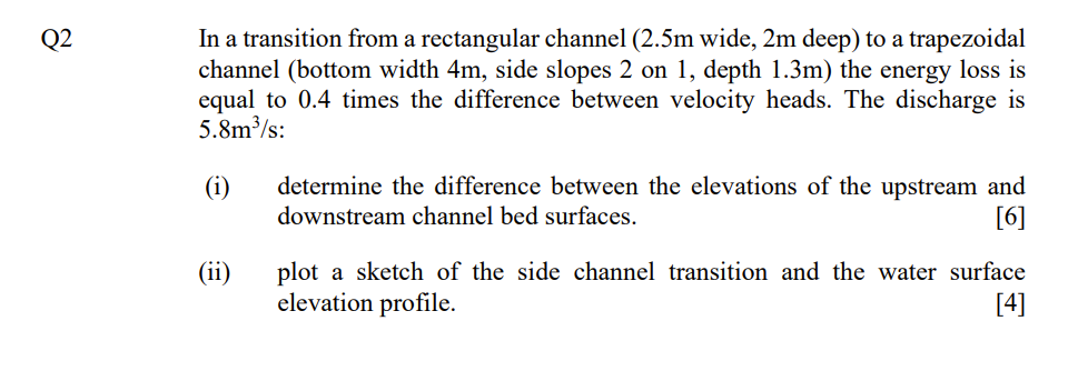 Q2 In A Transition From A Rectangular Channel 2 5m Wide 2m Deep To A Trapezoidal Channel Bottom Width 4m Side Slope 1