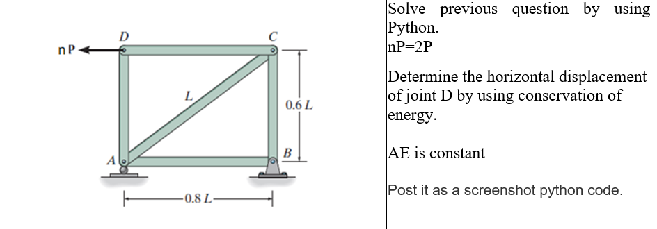 Np A D L 0 8 L 0 6 L B Solve Previous Question By Using Python Np 2p Determine The Horizontal Displacement Of Joint D 1