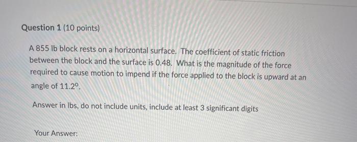Question 1 10 Points A 855 Lb Block Rests On A Horizontal Surface The Coefficient Of Static Friction Between The Bloc 1