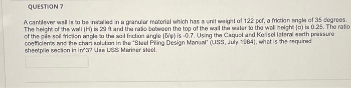 Question 7 A Cantilever Wall Is To Be Installed In A Granular Material Which Has A Unit Weight Of 122 Pcf A Friction An 1