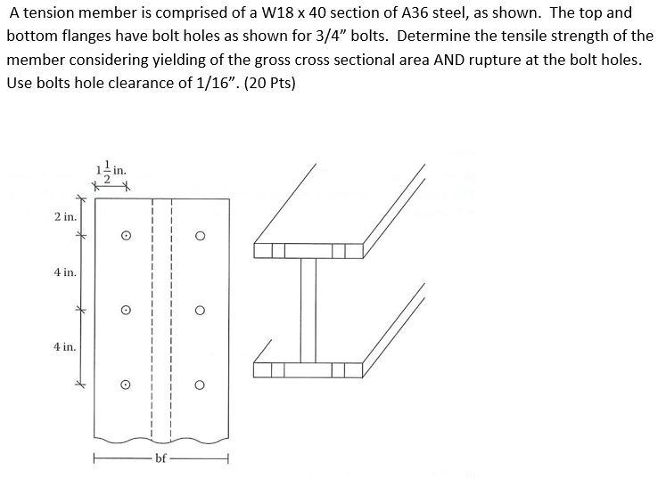 A Tension Member Is Comprised Of A W18 X 40 Section Of A36 Steel As Shown The Top And Bottom Flanges Have Bolt Holes A 1