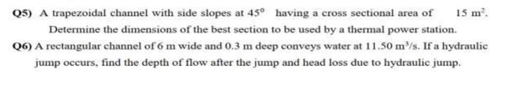 Q5 A Trapezoidal Channel With Side Slopes At 45 Having A Cross Sectional Area Of 15 M Determine The Dimensions Of Th 1