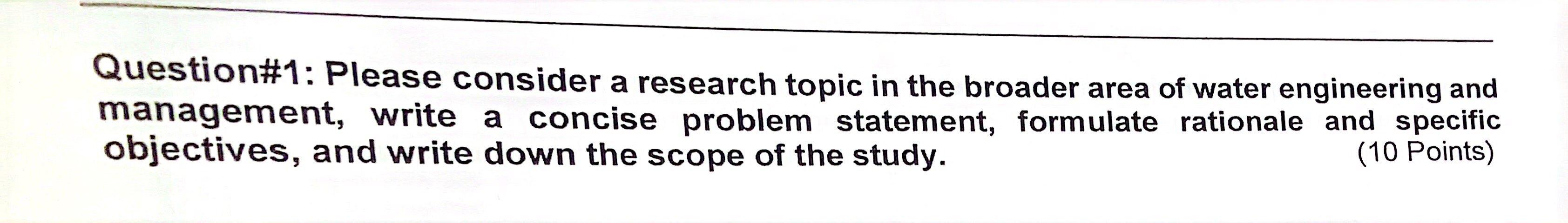 Question 1 Please Consider A Research Topic In The Broader Area Of Water Engineering And Management Write A Concise Pr 1