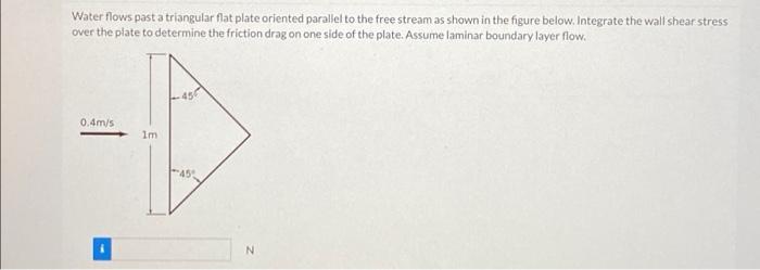Water Flows Past A Triangular Flat Plate Oriented Parallel To The Free Stream As Shown In The Figure Below Integrate Th 1