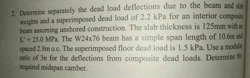 2 Determine Separately The Dead Load Deflections Due To The Beam And Slab Weights And A Superimposed Dead Load Of 2 2 K 1