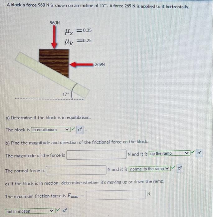 A Block A Force 960 N Is Shown On An Incline Of 17 A Force 269 N Is Applied To It Horizontally 960n 0 35 Us 0 25 2 1