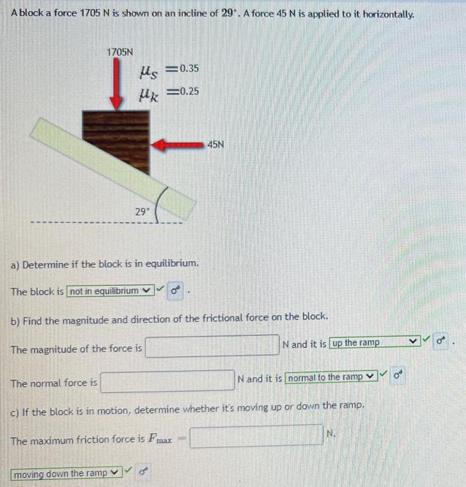 A Block A Force 1705 N Is Shown On An Incline Of 29 A Force 45 N Is Applied To It Horizontally 1705n Us 0 35 Uk 0 25 1