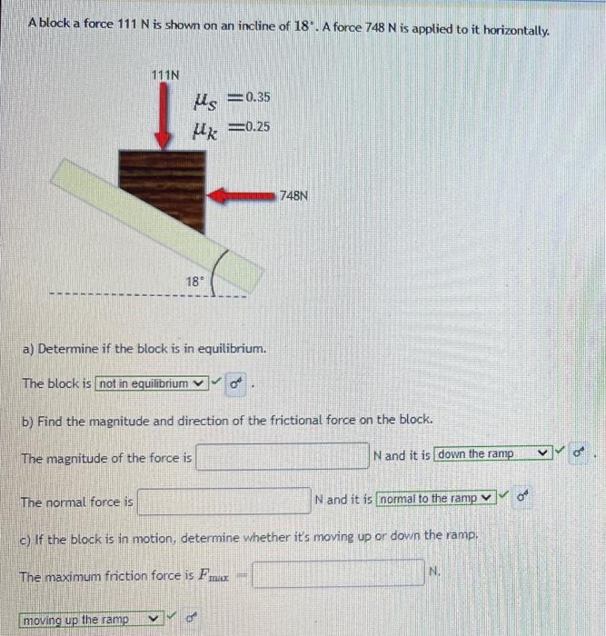 A Block A Force 111 N Is Shown On An Incline Of 18 A Force 748 N Is Applied To It Horizontally 111n Us 0 35 Uk 0 25 1 1