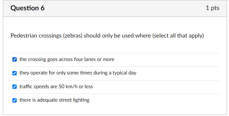 Question 6 1 Pts Pedestrian Crossings Zebras Should Only Be Used Where Select All That Apply The Crossing Goes Acros 1