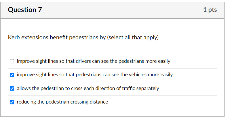 Question 7 Kerb Extensions Benefit Pedestrians By Select All That Apply Improve Sight Lines So That Drivers Can See Th 1
