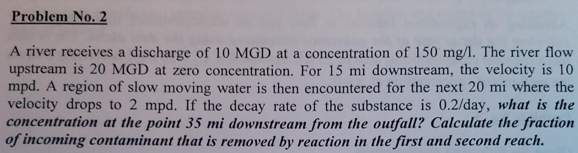Problem No 2 A River Receives A Discharge Of 10 Mgd At A Concentration Of 150 Mg L The River Flow Upstream Is 20 Mgd A 1