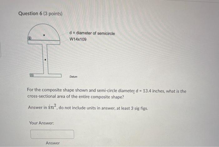 Question 6 3 Points D Diameter Of Semicircle W14x109 0 Datum For The Composite Shape Shown And Semi Circle Diamete 1