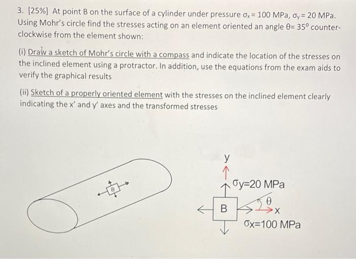 3 25 At Point B On The Surface Of A Cylinder Under Pressure Ox 100 Mpa Oy 20 Mpa Using Mohr S Circle Find The S 1
