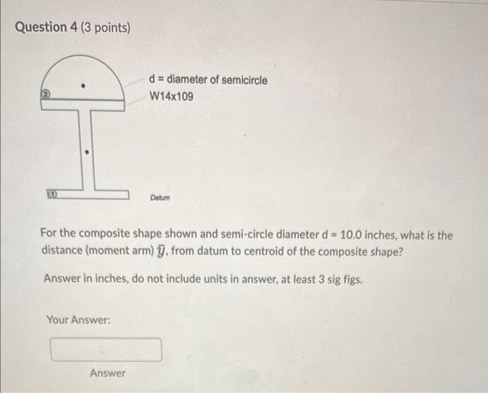 Question 4 3 Points D Diameter Of Semicircle W14x109 Datum For The Composite Shape Shown And Semi Circle Diameter D 1