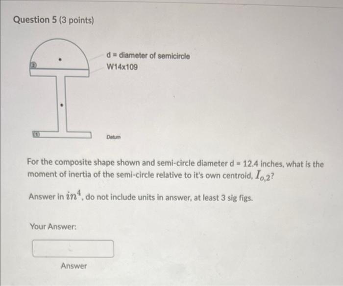 Question 5 3 Points D Diameter Of Semicircle W14x109 Datum For The Composite Shape Shown And Semi Circle Diameter D 1