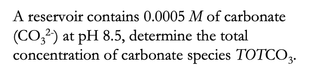 A Reservoir Contains 0 0005 M Of Carbonate Co32 At Ph 8 5 Determine The Total Concentration Of Carbonate Species Tot 1
