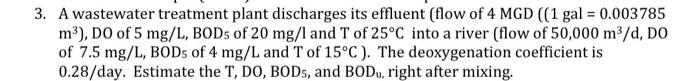 3 A Wastewater Treatment Plant Discharges Its Effluent Flow Of 4 Mgd 1 Gal 0 003785 M Do Of 5 Mg L Bods Of 20 1