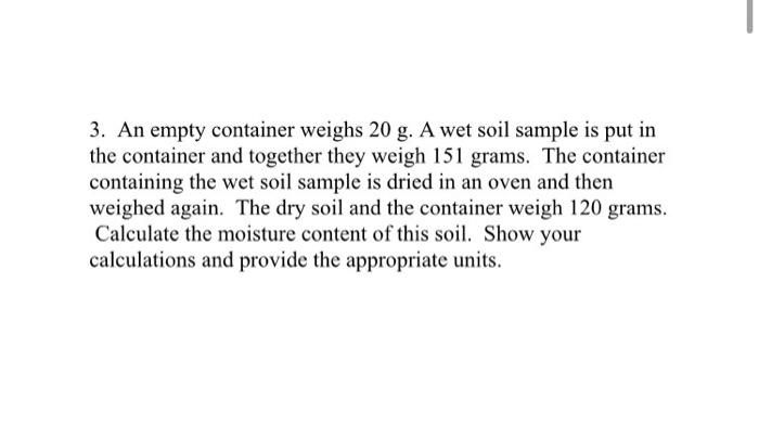 3 An Empty Container Weighs 20 G A Wet Soil Sample Is Put In The Container And Together They Weigh 151 Grams The Cont 1
