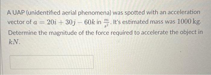 A Uap Unidentified Aerial Phenomena Was Spotted With An Acceleration Vector Of A 20i 30j 60k In M2 It S Estimate 1