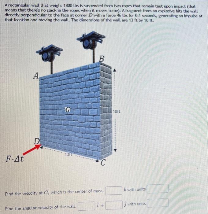 A Rectangular Wall That Weighs 1800 Lbs Is Suspended From Two Ropes That Remain Taut Upon Impact That Means That There 1